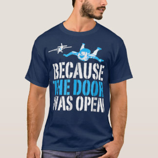 T-shirt Because The Door Was Open Funny Skydiving Skydiver