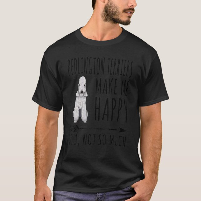 T-shirt Bedlington Terriers Me Rendre Heureux Vous N'Êtes  (Devant)