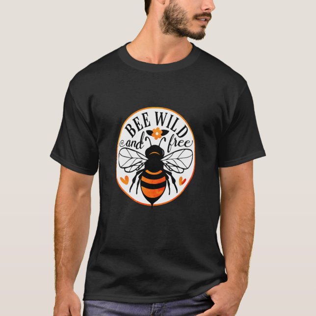 T-shirt Bee Wild And Free Beekeeper Honey Bee Beekeeping (Devant)