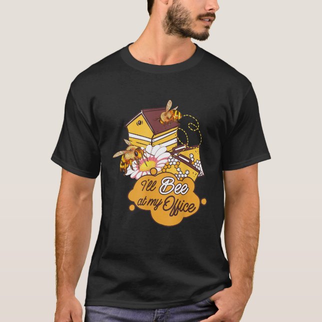 T-shirt Beekeeper Honey Bee Design Ill Bee In My Office Pu (Devant)