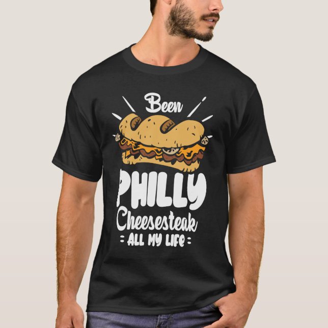 T-shirt Been Philly Cheesesteak all my life  Philly Cheese (Devant)