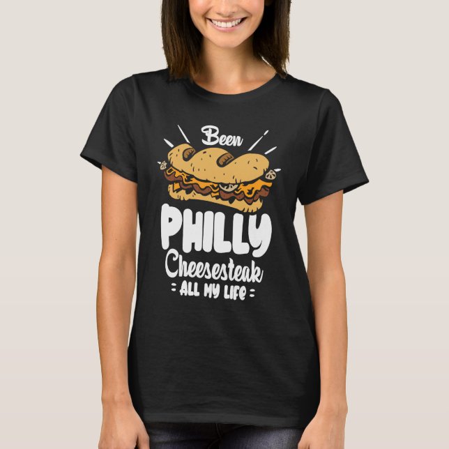 T-shirt Been Philly Cheesesteak all my life  Philly Cheese (Devant)