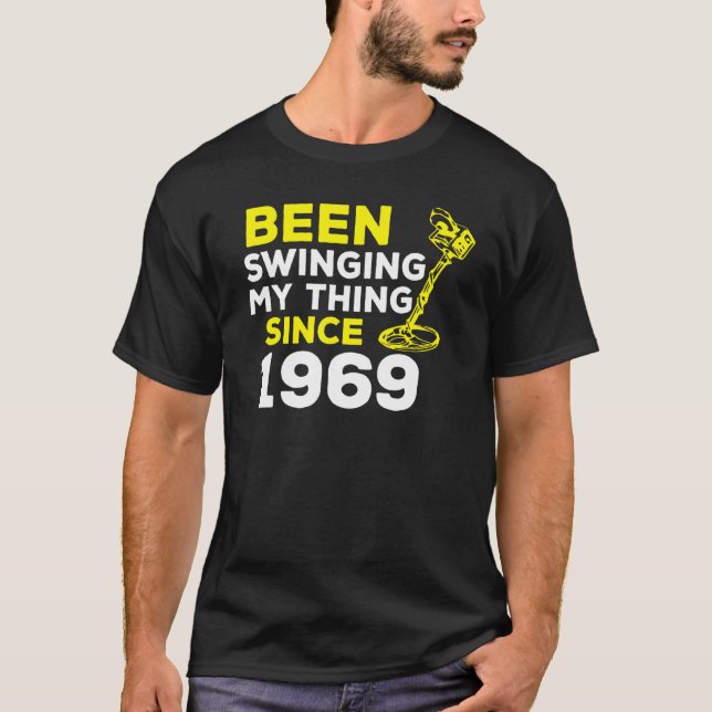 T-shirt Been Swinging My Thing Since 1969 Metal Detector H (Devant)