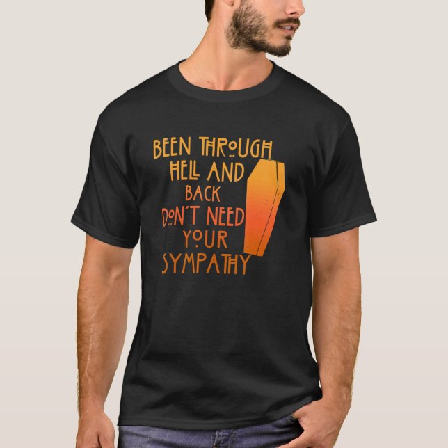 T-shirt Been Through Hell And Back Son't Need Your Sympath (Devant)
