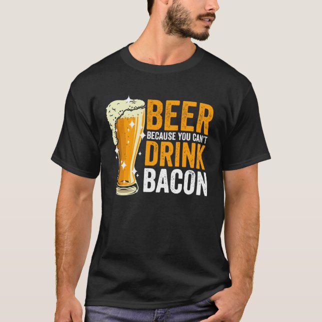 T-shirt Beer because you can t drink Bacon (Devant)
