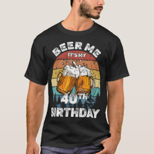 T-shirt Beer Me C'est mon 40e anniversaire