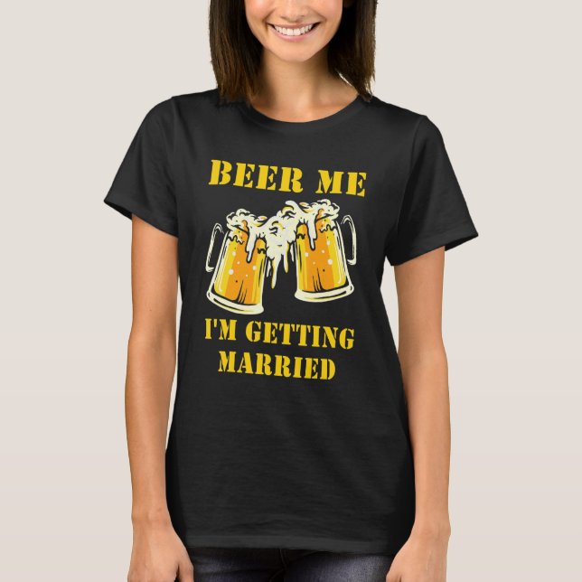 T-shirt Beer Me I'm Getting Married Men Groom Bachelor Par (Devant)