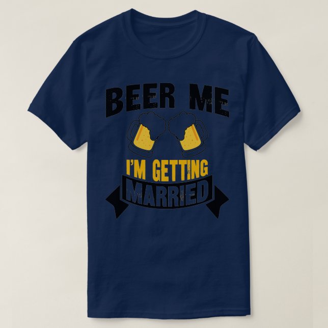 T-shirt Beer Me Ix27m Se Marier Bachelor Party 4 (Design devant)
