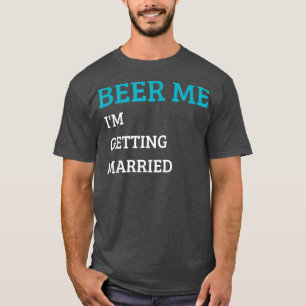 T-shirt Beer Me Je me marie Funny Groom Bachelor B