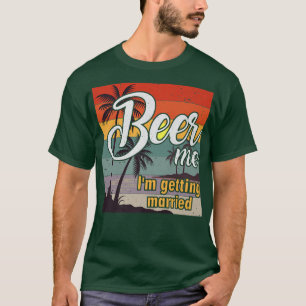 T-shirt Beer Me Je Me Marie Mariée Mariée Mariée Bachelor