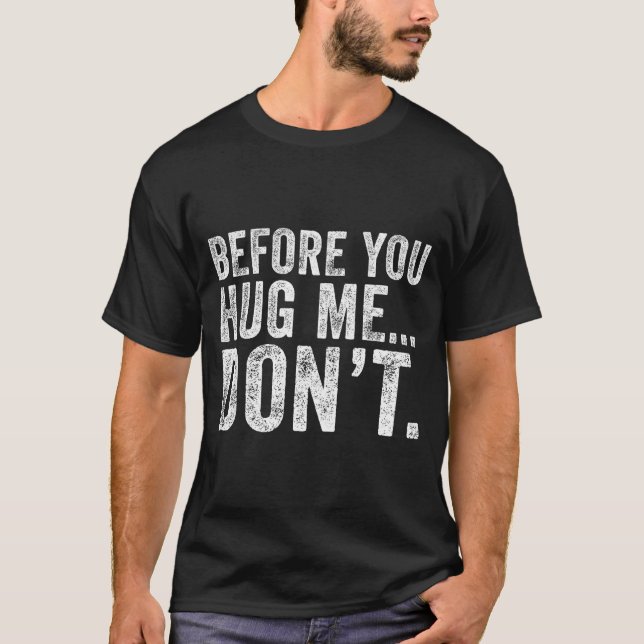 T-shirt Before You Hug Me Don't Funny Meme Sarcastic  (Devant)