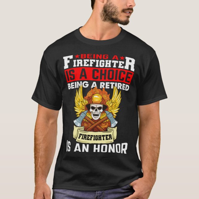 T-shirt Being A Firefighter Is A Choice Retired Firefighte (Devant)