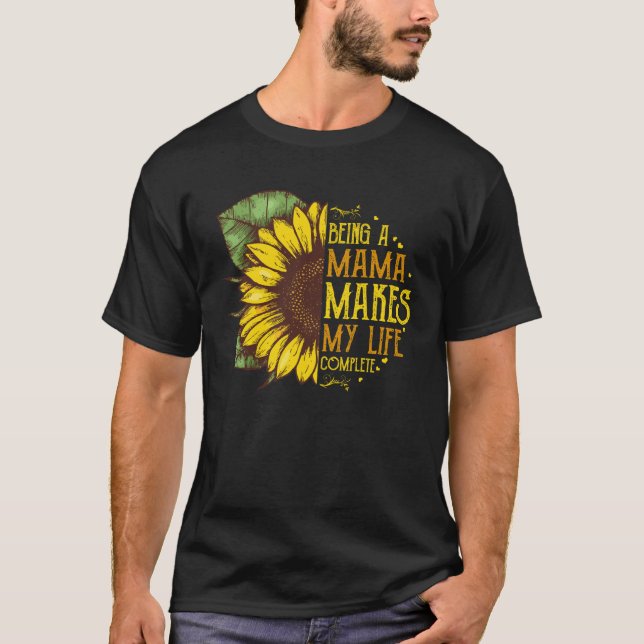T-shirt Being A Mama Makes My Life Complete Hippie Sunflow (Devant)