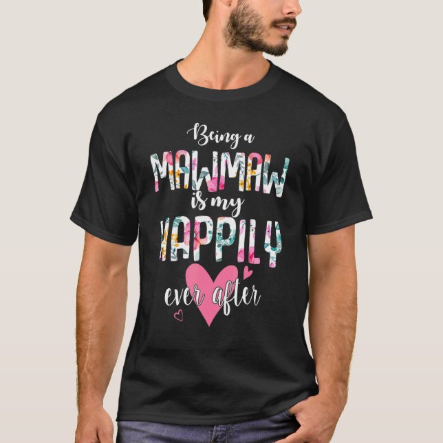 T-shirt Being A MawMaw Is My Happily Ever After Flower  Mo (Devant)