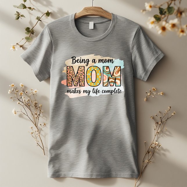 T-shirt Being a Mom Makes My Life Complete – Cute Mom (Créateur téléchargé)