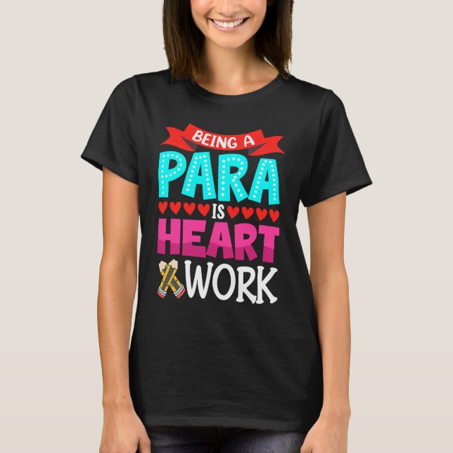 T-shirt Being A Para Is Heart Work Paraprofessional Paraed (Devant)