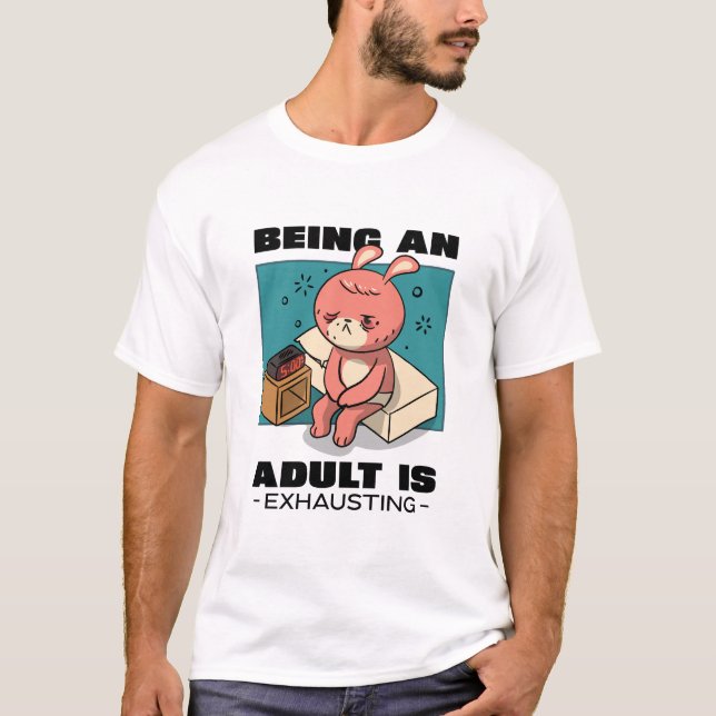 T-shirt Being An Adult Is Exhausting (Devant)