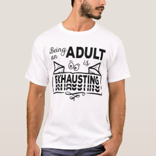 T-shirt Being An Adult Is Exhausting Mowitz
