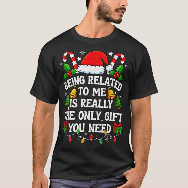T-shirt Being Related To Me Gift Funny Christmas Family Xm (Devant)