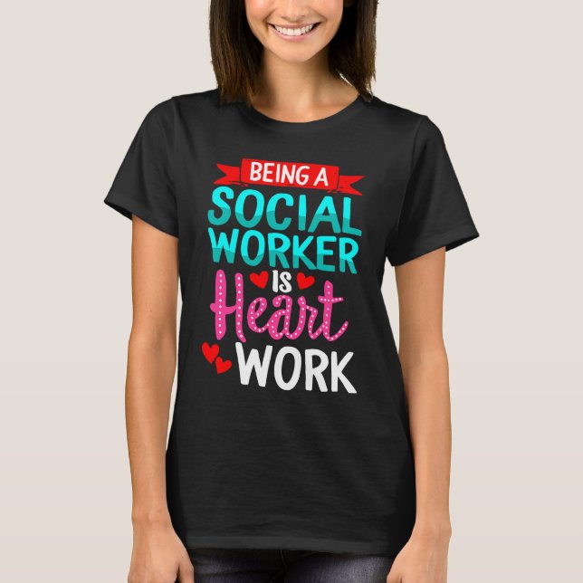 T-shirt Being Social Worker Is Heart Work Appreciation Ins (Devant)