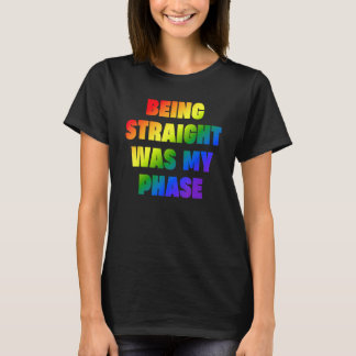 T-shirt Being Straight Was My Phase  LGBT