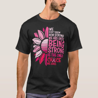 T-shirt Being Strong Is The Only Choice Breast Cancer Awar