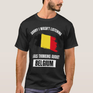 T-shirt Belgique Love Désolé de ne pas avoir écouté penser