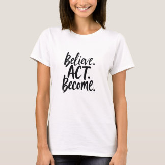 T-shirt Believe. Act. Become. – Motivational Minimalist Qu