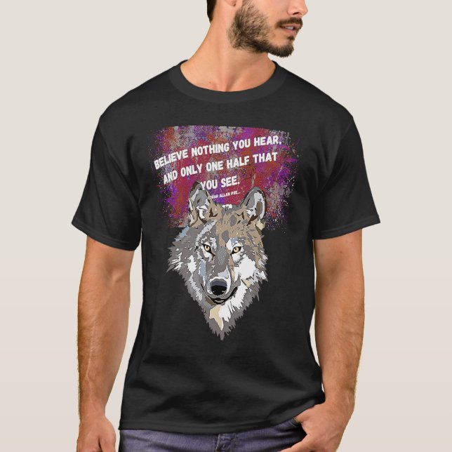 T-shirt Believe nothing you hear and only one half that yo (Devant)