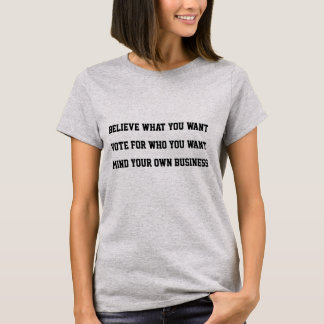 T-shirt Believe, Vote, Mind Your Business Political