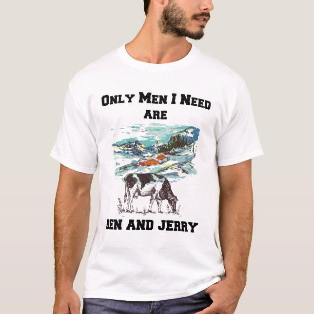 T-SHIRT BEN & JERRY SONT LES SEULS HOMMES DONT J'AI BESOIN (Devant)
