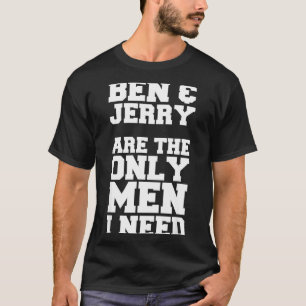 T-shirt Ben & Jerry sont les seuls hommes dont j'ai besoin