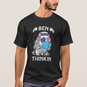 T-shirt Ben Thinkin 4 juillet Funny Benjamin Franklin Pa
