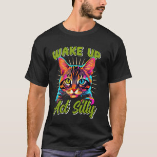 T-shirt Bengale Chat WAKE UP ACT SILLY Funny Chat Bengale 