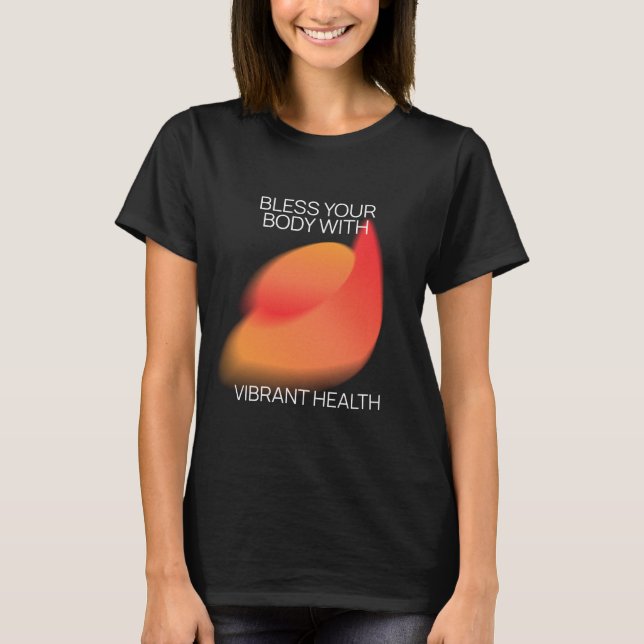 T-shirt Bénissez Votre Corps Avec Une Santé Vibrante (Devant)