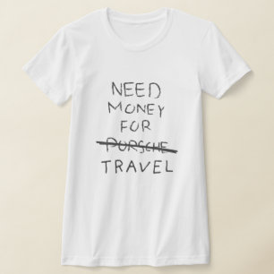 T-shirt besoin d'argent pour porsche (voyage)