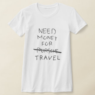 T-shirt besoin d'argent pour porsche (voyage)