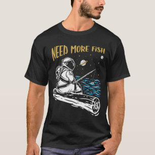 T-shirt Besoin de plus de poissons drôle astronaute