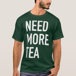 T-shirt Besoin de plus de thé