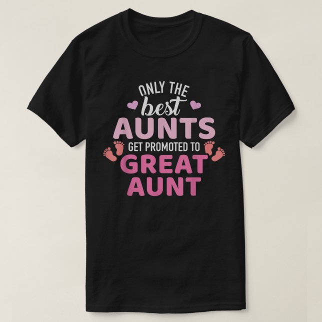 T-shirt Best aunts get promoted to great aunt  (Design devant)