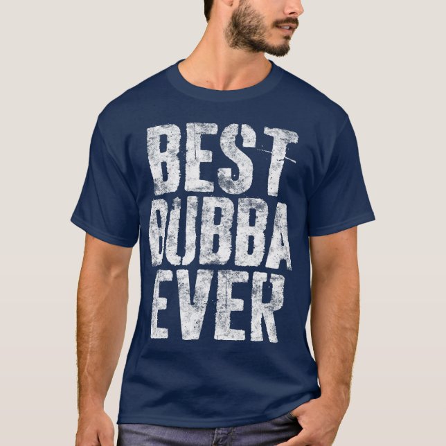 T-shirt Best Bubba Ever Fête des pères cadeau (Devant)
