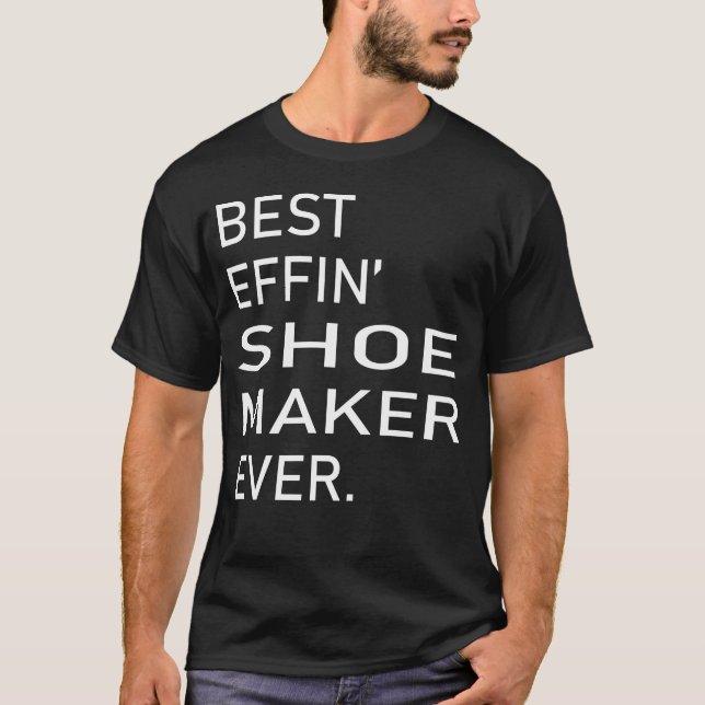 T-shirt Best Effin Shoe Maker Ever (Devant)