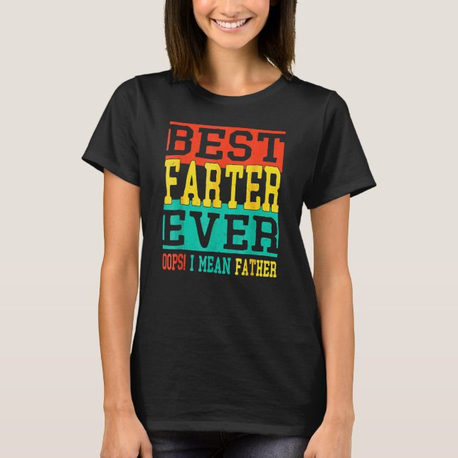 T-shirt Best Farter Ever Oops I Meant Father  Fathers Day  (Devant)