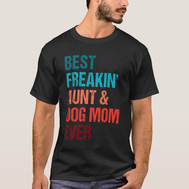 T-shirt Best Freakin Aunt Dog Mom Ever Matching Shirt (Devant)