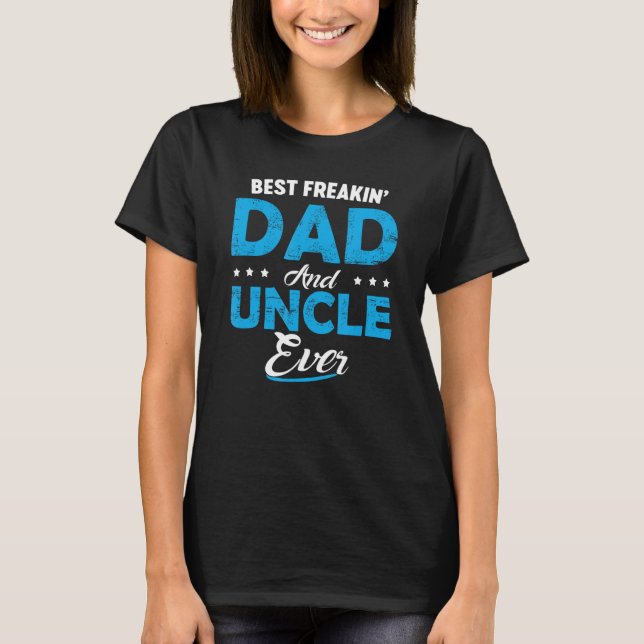 T-shirt Best Freakin Dad And Uncle Ever  Father s Day (Devant)