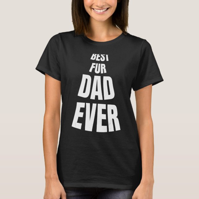T-shirt Best Fur Dad Ever-Funny Father's Day New custom (Devant)