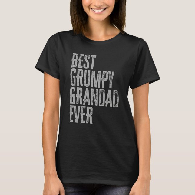 T-shirt Best Grumpy Grandad Ever Grouchy Grandfather (Devant)