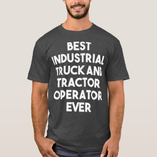 T-shirt Best Industrial Truck And Tractor Operator Ever -