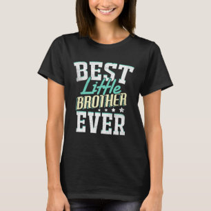 T-shirt Best Little Brother Ever Little Brother Best Littl