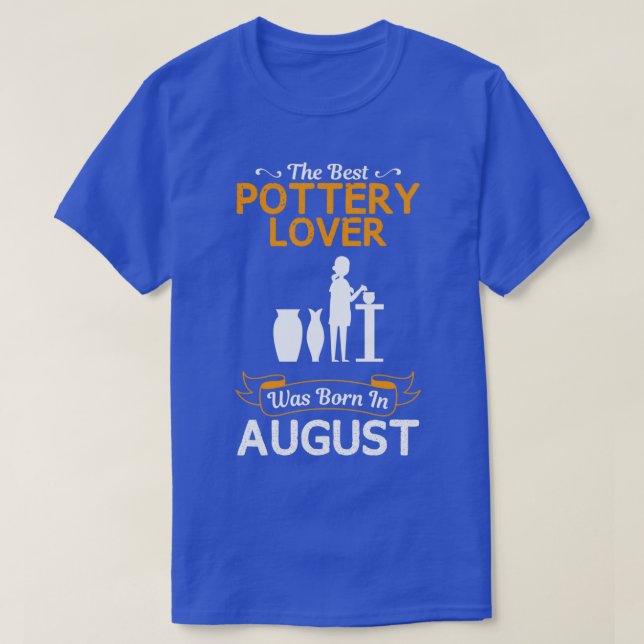T-shirt Best Pottery Lover August Funny Design For Gift (Design devant)